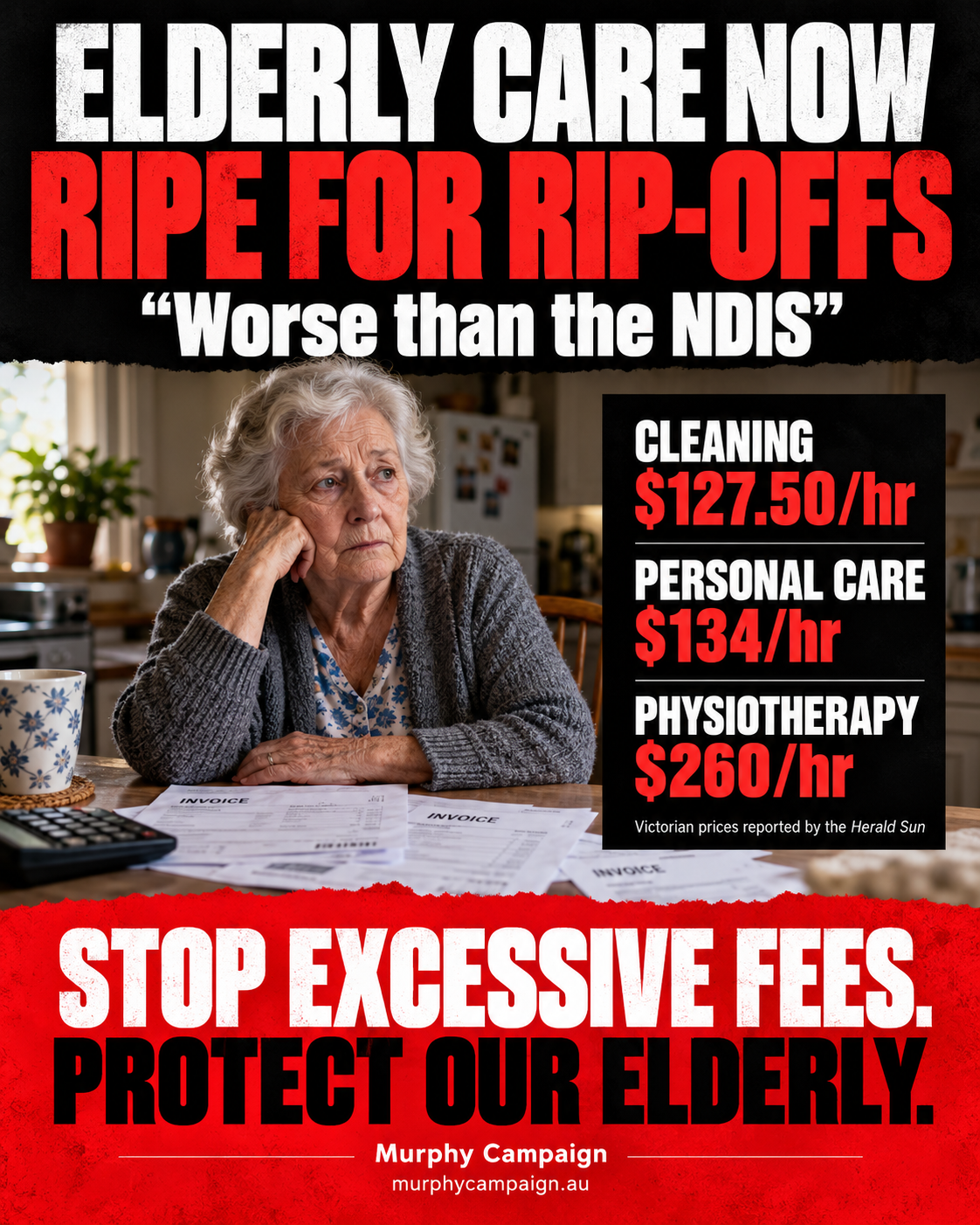 Murphy Campaign poster: Elderly care now ripe for rip-offs. Reported Victorian hourly charges: cleaning $127.50, personal care $134, physiotherapy $260. Stop excessive fees. Protect our elderly.